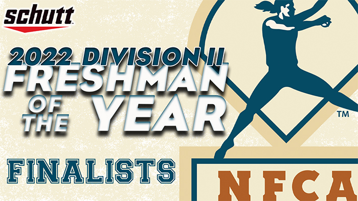 2022 Schutt Sports/NFCA DII National Freshman of the Year Finalists, 2022 NFCA DII  National Freshman of the Year Finalists, Schutt Sports/NFCA DII National Freshman of the Year Finalists